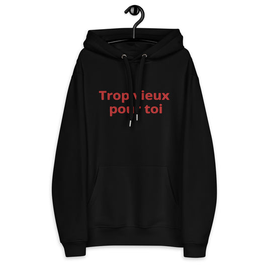 Sweat à capuche premium écologique "trop vieux pour toi"